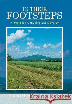 In Their Footsteps: A 500 Year Genealogical Odyssey Arnold E Palmer 9781514421215 Xlibris - książka