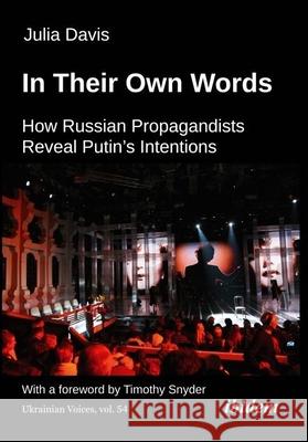 In Their Own Words: How Russian Propagandists Reveal Putin's Intentions Julia Davis 9783838219097 Ibidem Press - książka