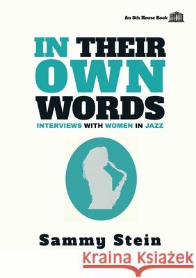 In Their Own Words: Interviews with Women in Jazz Sammy Stein 9781926716596 8th House Publishing - książka