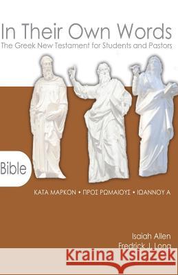 In Their Own Words: The Greek New Testament for Students and Pastors-Mark, Romans, 1 John Isaiah Allen Fredrick J. Long 9781942697053 Glossahouse - książka