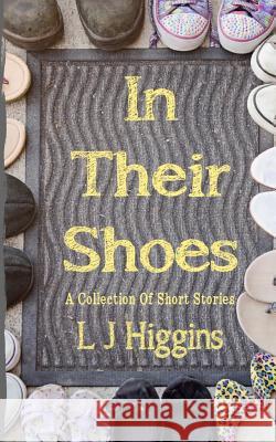 In Their Shoes: A Collection of Short Stories L. J. Higgins 9781519606303 Createspace Independent Publishing Platform - książka