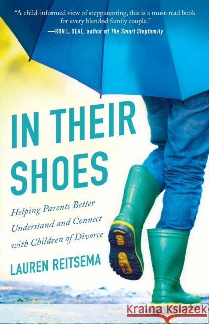 In Their Shoes: Helping Parents Better Understand and Connect with Children of Divorce Lauren Reitsema Ron Deal 9780764233012 Bethany House Publishers - książka