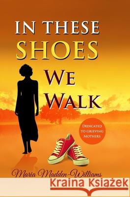 In These Shoes We Walk Maria Madden-Williams 9780578362397 Maria Madden-Williams - książka