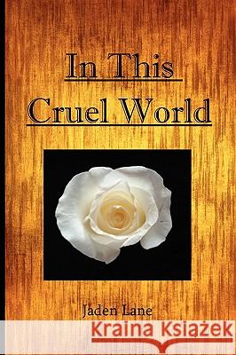 In This Cruel World Jaden Lane 9781450070737 Xlibris Corporation - książka