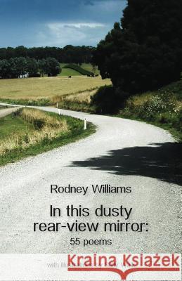 In this dusty rear-view mirror: 55 poems Williams, Rodney 9781740279369 Ginninderra Press - książka