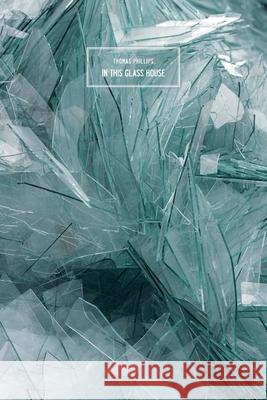 In This Glass House Thomas Phillips 9783945795385 Zagava Books - książka