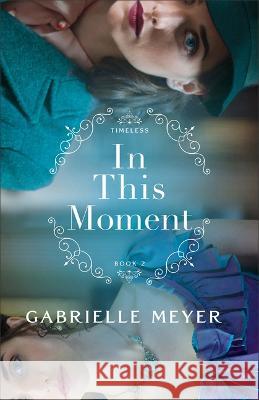 In This Moment Gabrielle Meyer 9780764241796 Bethany House Publishers - książka