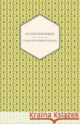 In This Our World Charlotte Perkins Gilman 9781444640953 Tomlin Press - książka