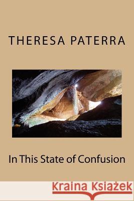 In This State of Confusion Theresa a. Paterra 9781470067229 Createspace Independent Publishing Platform - książka