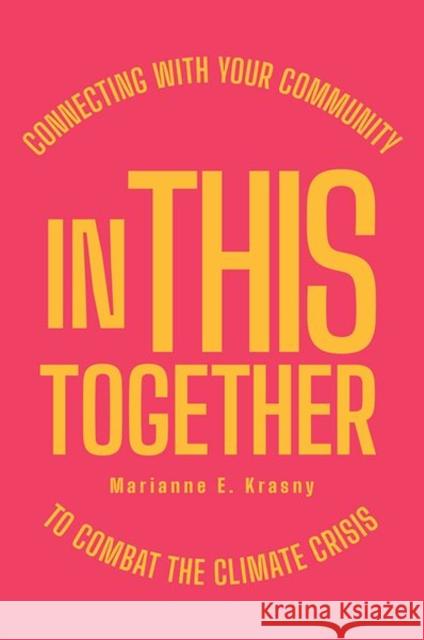 In This Together: Connecting with Your Community to Combat the Climate Crisis Marianne E. Krasny 9781501768590 Cornell University Press - książka