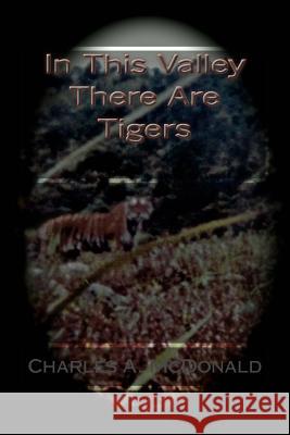 In This Valley There Are Tigers Charles a. McDonald 9781508819004 Createspace - książka