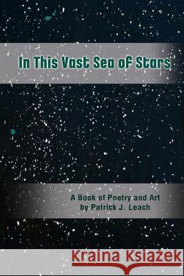In This Vast Sea of Stars: A Book of Poetry and Art (Black and White Edition) Patrick J. Leach 9781480026179 Createspace - książka