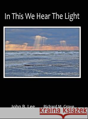 In This We Hear the Light John B. Lee Richard Marvin Grove  9781897475966 Hidden Brook Press - książka