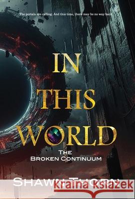 In This World: The Broken Continuum: The Broken Continuum: The Broken Continuum: The Broken Continuum Shawn Thorn 9780994097972 Shawn Thorn - książka