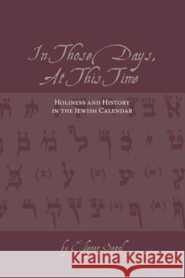 In Those Days, at This Time: Holiness and History in the Jewish Calendar Ellezer Segal 9781552381854 Michigan State University Press - książka