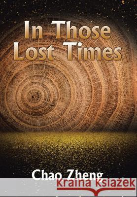 In Those Lost Times Chao Zheng   9781524598471 Xlibris - książka