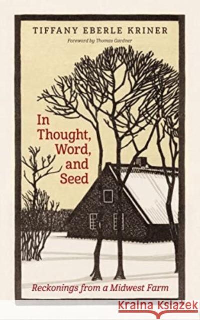 In Thought, Word, and Seed: Reckonings from a Midwest Farm Tiffany Eberle Kriner Thomas Gardner 9780802882905 William B. Eerdmans Publishing Company - książka
