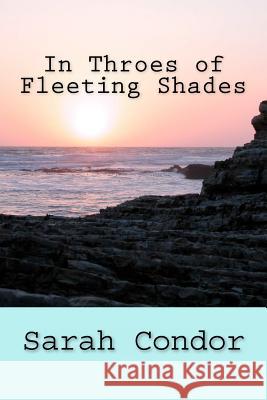 In Throes of Fleeting Shades Sarah Patricia Condor 9781478181118 Createspace - książka