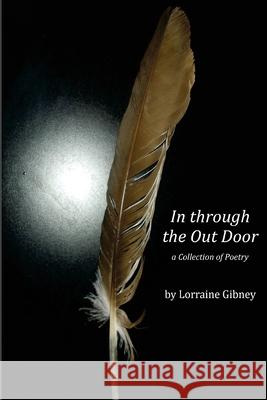 In Through the Outdoor a Collection of Poetry by Lorraine gibney: A Collection of Poetry Joseph Salvatore Ferrito Lorraine Gibney 9781518840760 Createspace Independent Publishing Platform - książka