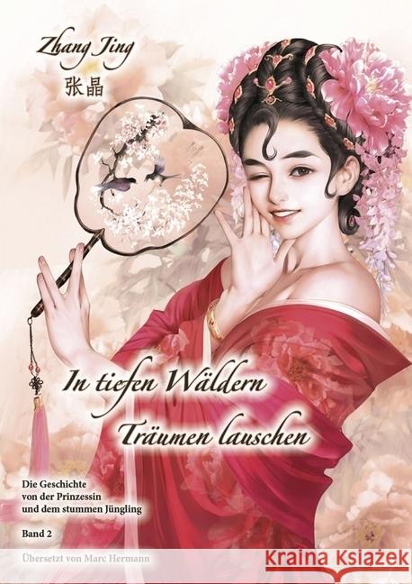 In tiefen Wäldern Träumen lauschen. Bd.2 : Die Geschichte von der Prinzessin und dem stummen Jüngling Zhang, Jing 9783905816884 Chinabooks - książka