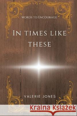 In Times Like These Valerie Jones 9781669862031 Xlibris Us - książka