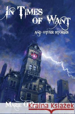 In Times Of Want: and other stories O'Regan, Marie 9781530485079 Createspace Independent Publishing Platform - książka