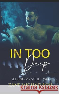 In Too Deep: Selling My Soul - Part Two Zane Michaelson 9781689313773 Independently Published - książka
