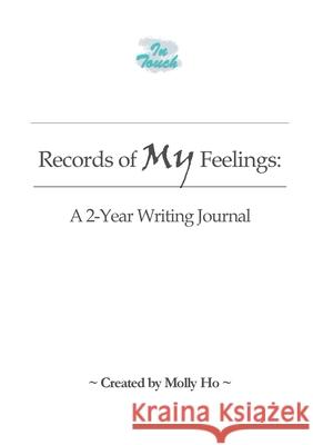 [In Touch] Records of My Feelings: A 2-Year Writing Journal Ho, Molly 9781716963506 Lulu.com - książka