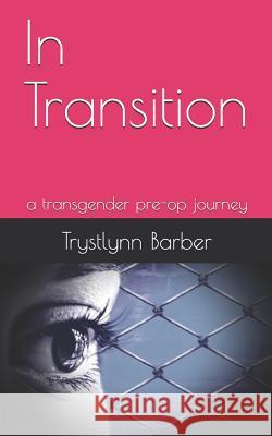 In Transition: a transgender pre-op journey Barber, Trystlynn Melanni 9781793432650 Independently Published - książka