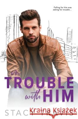 In Trouble with Him Stacy Travis 9781735075945 Fast Turtle Press - książka