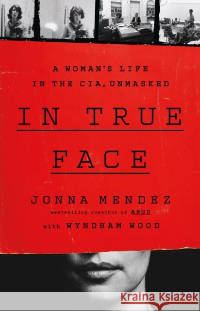 In True Face: A Woman's Life in the CIA, Unmasked Jonna Mendez 9781541703124 PublicAffairs - książka