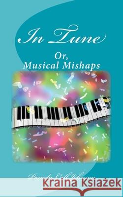 In Tune: Or, Musical Mishaps Pamela Call Johnson 9781981541324 Createspace Independent Publishing Platform - książka