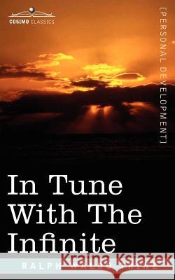 In Tune with the Infinite Ralph Waldo Trine 9781596056510 Cosimo Classics - książka