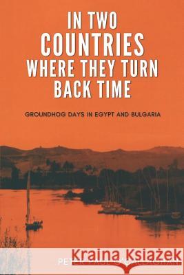 In Two Countries Where They Turn Back Time: Groundhog Days in Egypt and Bulgaria Peter Paul O'Callaghan 9781797605401 Independently Published - książka