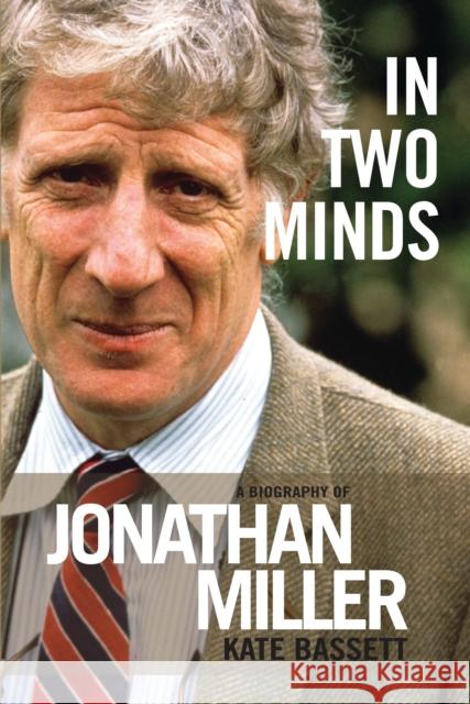 In Two Minds: A Biography of Jonathan Miller Bassett, Kate 9781783190898 OBERON BOOKS - książka
