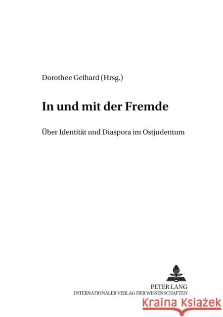 In Und Mit Der Fremde: Ueber Identitaet Und Diaspora Im Ostjudentum Gelhard, Dorothee 9783631537886 Peter Lang Gmbh, Internationaler Verlag Der W - książka