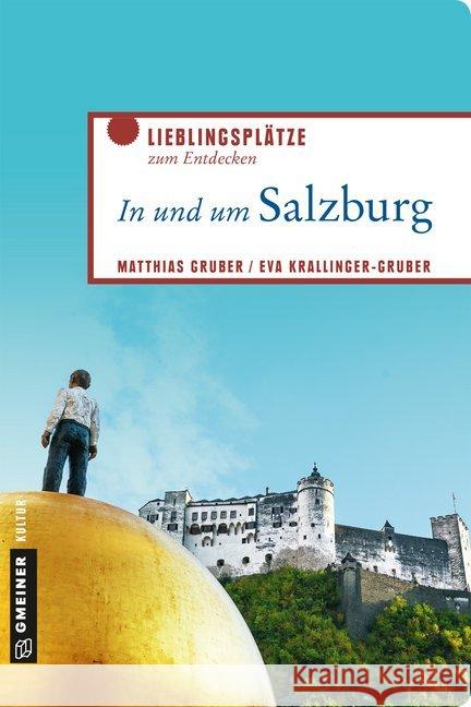 In und um Salzburg : Lieblingsplätze zum Entdecken Gruber, Matthias; Krallinger-Gruber, Eva 9783839224823 Gmeiner-Verlag - książka