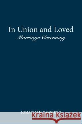 In Union and Loved: Marriage Ceremony Jonathan Fawcett 9781974637126 Createspace Independent Publishing Platform - książka