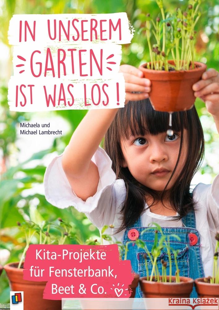 In unserem Garten ist was los! - Kita-Projekte für Fensterbank, Beet & Co. Lambrecht, Michaela, Lambrecht, Michael 9783834645302 Verlag an der Ruhr - książka