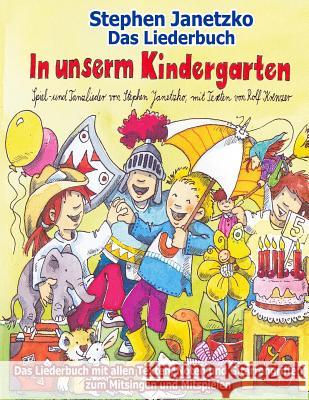 In unserm Kindergarten - Spielend leicht einsetzbare Spiel- und Tanzlieder: Das Liederbuch mit allen Texten, Noten und Gitarrengriffen zum Mitsingen und Mitspielen Stephen Janetzko 9783957222381 Verlag Stephen Janetzko - książka