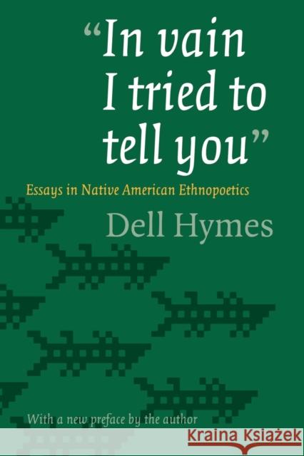 In Vain I Tried to Tell You: Essays in Native American Ethnopoetics Hymes, Dell H. 9780803273436 University of Nebraska Press - książka