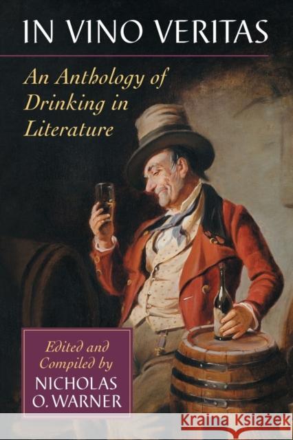 In Vino Veritas: An Anthology of Drinking in Literature Warner, Nicholas O. 9780786468836 McFarland & Company - książka