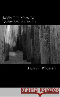 In Vita E In Morte Di Queste Anime Derelitte Biondi, Yuri 9781502814203 Createspace - książka