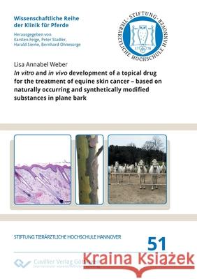In vitro and in vivo development of a topical drug for the treatment of equine skin cancer - based on naturally occurring and synthetically modified s Lisa Annabel Weber 9783736974326 Cuvillier - książka