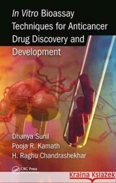In Vitro Bioassay Techniques for Anticancer Drug Discovery and Development Dhanya Sunil Pooja R. Kamath Raghu Chandrashekha 9781138725829 CRC Press - książka