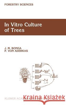 In Vitro Culture of Trees J. M. Bonga P. M. Vo 9780792315407 Kluwer Academic Publishers - książka