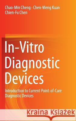 In-Vitro Diagnostic Devices: Introduction to Current Point-Of-Care Diagnostic Devices Cheng, Chao-Min 9783319197364 Springer - książka