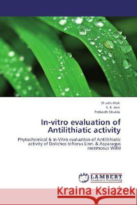 In-vitro evaluation of Antilithiatic activity Alok, Shashi, Jain, S. K., Shukla, Prabodh 9783848434886 LAP Lambert Academic Publishing - książka