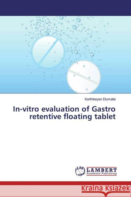 In-vitro evaluation of Gastro retentive floating tablet Elumalai, Karthikeyan 9786139453757 LAP Lambert Academic Publishing - książka