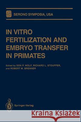 In Vitro Fertilization and Embryo Transfer in Primates Don P. Wolf Richard L. Stouffer Robert M. Brenner 9781461276401 Springer - książka